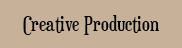 &nbsp;Creative Production